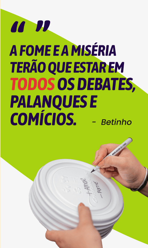 A fome e a miséria terão que estar em todos os debates, palanques e comícios.
