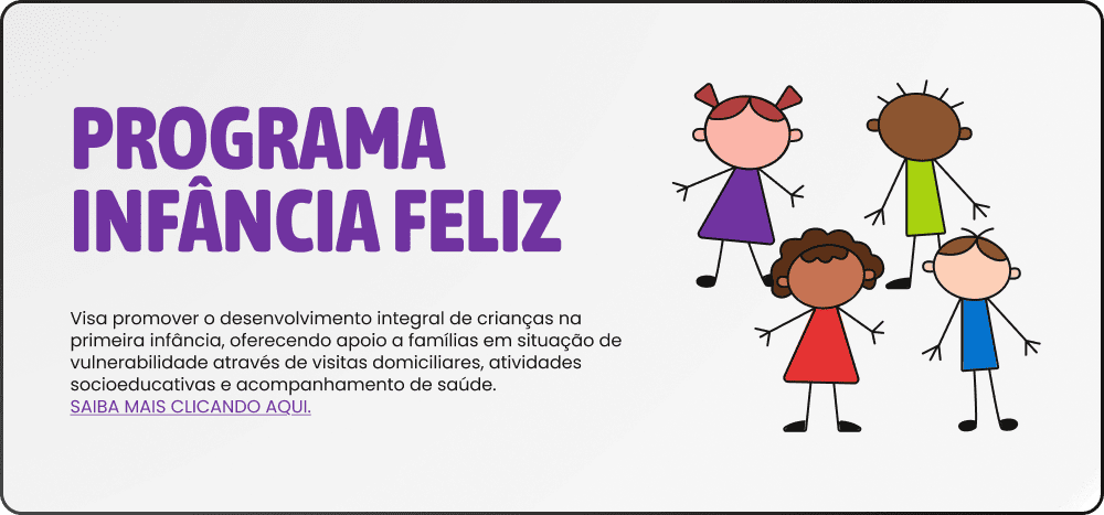 Visa promover o desenvolvimento integral de crianças na primeira infância, oferecendo apoio a famílias em situação de vulnerabilidade através de visitas domiciliares, atividades socioeducativas e acompanhamento de saúde. SAIBA MAIS CLICANDO AQUI.